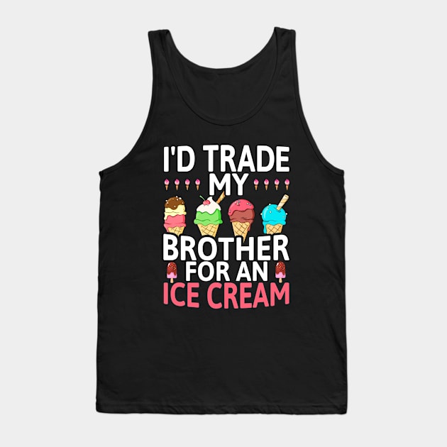 I'd Trade My Brother for an Ice Cream, Funny Humor Sibling Tank Top by Printofi.com